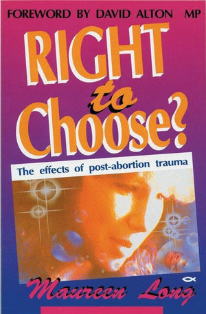 Right to Choose?: The effects of post abortion trauma by Long, Maureen (9781857920543) Reformers Bookshop
