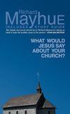 What would Jesus say about your Church ? by Mayhue, Richard (9781857921502) Reformers Bookshop