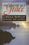 God of All Grace: Preacher & Teacher by MacMillan, Douglas (9781857922400) Reformers Bookshop