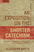 An Exposition on the Shorter Catechism: What is the Chief End of Man? by Whyte, Alexander (9781857922509) Reformers Bookshop