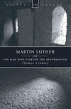 Martin Luther: The Man who Started the Reformation by Lindsay, Thomas (9781857922615) Reformers Bookshop
