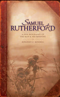 Samuel Rutherford: A New biography of the Man and his ministry by Rendell, Kingsley (9781857922622) Reformers Bookshop