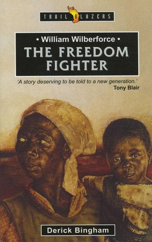 9781857923711-Trailblazers: Freedom Fighter, The: William Wilberforce-Bingham, Derick