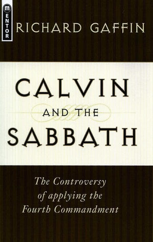 9781857923766-Calvin and the Sabbath: The Controversy of applying the Fourth Commandment-Gaffin, Richard