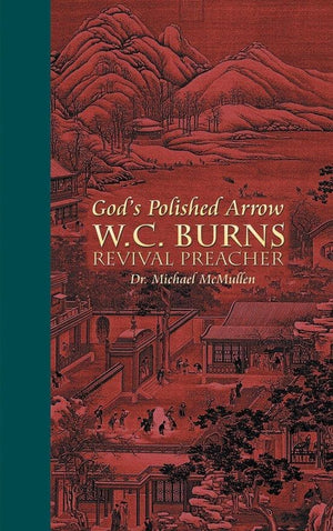God's Polished Arrow: WC Burns; Revival Preacher by McMullen, Michael (9781857923957) Reformers Bookshop