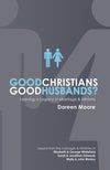 Good Christians, Good Husbands?: Leaving a Legacy in Marriage and Ministry by Moore, Doreen (9781857924503) Reformers Bookshop