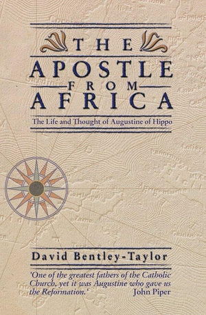 The Apostle from Africa: The Life and Thought of Augustine Hippo by Bentley-Taylor, David (9781857924718) Reformers Bookshop