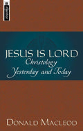 Jesus is Lord: Christology Yesterday and Today by MacLeod, Donald (9781857924855) Reformers Bookshop