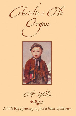 9781857925234-CF Christie's Old Organ: A Little Boy's Journey to Find a Home of His Own-Walton, O.F.