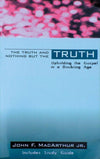 The Truth & Nothing But the Truth: Upholding the Gospel in a Doubting Age by MacArthur, John (9781857925388) Reformers Bookshop