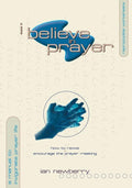 I Believe in Prayer: How to Revive and Encourage the Prayer meeting by Newberry, Ian (9781857925425) Reformers Bookshop