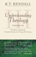 Understanding Theology - III by Kendall, R. T. (9781857925814) Reformers Bookshop