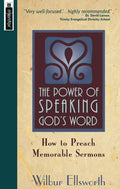 The Power of Speaking God's Word: How to Preach Memorable Sermons by Ellsworth, Wilbur (9781857926040) Reformers Bookshop