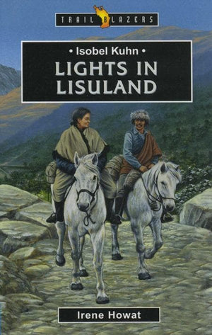 9781857926101-Trailblazers: Lights in Lisuland: Isobel Kuhn-Howat, Irene