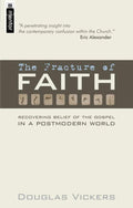 The Fracture of Faith: Recovering the Belief of the Gospel in a Post modern world by Vickers, Douglas (9781857926125) Reformers Bookshop