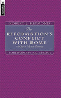 The Reformation's Conflict With Rome: Why it must continue by Reymond, Robert L. (9781857926262) Reformers Bookshop