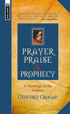 Prayer, Praise & Prophecy: A Theology of the Psalms by Grogan, Geoffrey (9781857926422) Reformers Bookshop