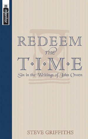 Redeem the Time: Sin in the writings of John Owen by Griffiths, Steve (9781857926552) Reformers Bookshop