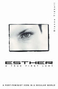 Esther, A True First Lady: A post-feminist icon in a secular world by Tidball, Dianne (9781857926712) Reformers Bookshop