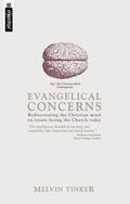 Evangelical Concerns: Rediscovering the Christian mind on issues facing the Church today by Tinker, Melvin (9781857926750) Reformers Bookshop