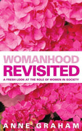 Womanhood Revisited: A Fresh Look at the Role of Women in Ministry by Graham, Anne (9781857926859) Reformers Bookshop