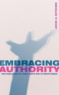 Embracing Authority: The Challenge of Living God's Way in God's World by Kitchen, John A. (9781857927153) Reformers Bookshop