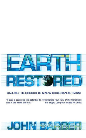 Earth Restored: Calling the Church to a New Christian Activism by Barber, John (9781857927207) Reformers Bookshop