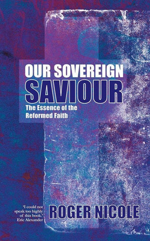 Our Sovereign Saviour by Nicole, Roger (9781857927375) Reformers Bookshop