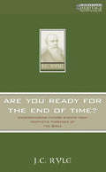 Are You Ready for the End of Time?: Understanding future events from prophetic passages of the Bible by Ryle, J. C. (9781857927474) Reformers Bookshop