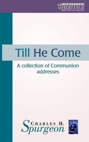 Till He Come: A collection of Communion addresses by Spurgeon, C. H. (9781857927481) Reformers Bookshop