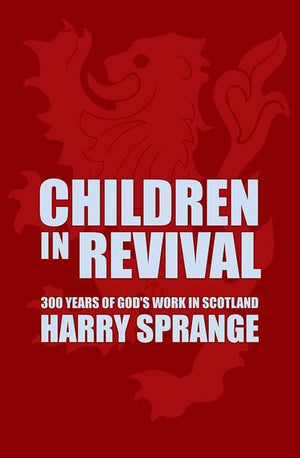 9781857927894-Children in Revival: 300 Years of God's Work in Scotland-Sprange, Harry
