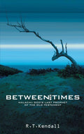 Between the Times: Malachi: God's Last Prophet of the Old Testament by Kendall, R. T. (9781857927924) Reformers Bookshop
