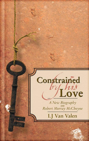 Constrained By His Love: A New Biography of Robert Murray McCheyne by Valen, LJ Van (9781857927931) Reformers Bookshop
