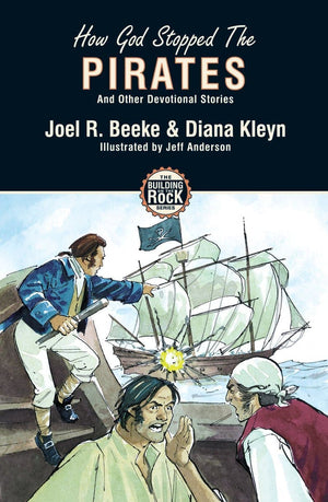 How God Stopped the Pirates (Building on the Rock) by Beeke, Joel and Kleyn, Diana (9781857928167) Reformers Bookshop