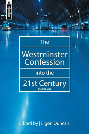 The Westminster Confession into the 21st Century: Volume 1 by Duncan, Ligon (9781857928624) Reformers Bookshop