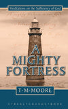 A Mighty Fortress: Meditations on the Sufficency of God by Moore, T M (9781857928686) Reformers Bookshop