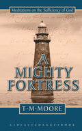 A Mighty Fortress: Meditations on the Sufficency of God by Moore, T M (9781857928686) Reformers Bookshop