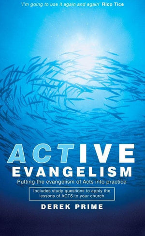 Active Evangelism: Putting the Evangelism of Acts into Practice by Prime, Derek (9781857928808) Reformers Bookshop