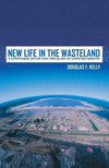 New Life in the Wasteland: 2 Corinthians on the Cost and Glory of Christian Ministry by Kelly, Douglas F. (9781857929034) Reformers Bookshop
