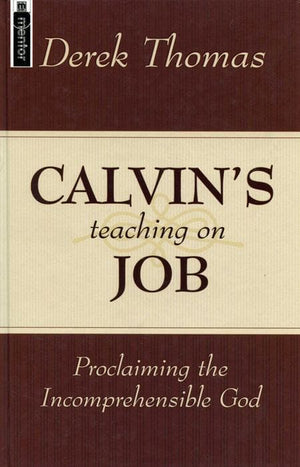 9781857929225-Calvin's Teaching on Job: Proclaiming the Incomprehensible God-Thomas, Derek