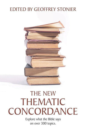 The New Thematic Concordance: Explore what the Bible says arranged in over 300 topics by Stonier, Geoffrey (9781857929317) Reformers Bookshop