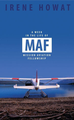 A Week in the Life of MAF: Mission Aviation fellowship by Howat, Irene (9781857929409) Reformers Bookshop