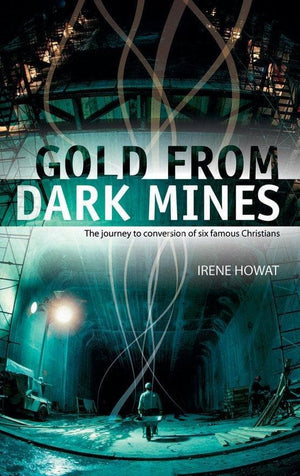 Gold From Dark Mines: The journey to conversion of six famous Christians by Howat, Irene (9781857929430) Reformers Bookshop