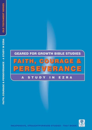 Faith, Courage & Perseverance: A Study in Ezra by Geared, For Growth (9781857929492) Reformers Bookshop