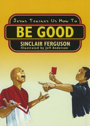 9781857929836-Jesus Teaches Us How To Be Good-Ferguson, Sinclair B.