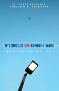 If I Should Die Before I Wake: What's Beyond This Life? by Oliphant, K. Scott & Ferguson, Sinclair B. (9781857929966) Reformers Bookshop