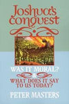Joshua's Conquest: Was it Moral? What Does It Say to Us Today?