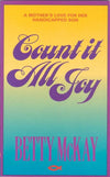 Count It All Joy: A Mother's Love for her Handicapped Son by McKay, Betty (9781871676884) Reformers Bookshop