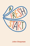 A Fresh Start by Chapman, John (9781875245741) Reformers Bookshop