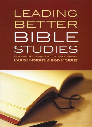9781875861354-Leading Better Bible Studies: Essential Skills for Effective Small Groups-Morris, Karen; Morris, Rod